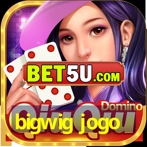 bigwig jogo